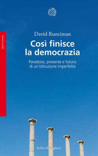 Così finisce la democrazia. Paradossi, presente e futuro di un'istituzione imperfetta