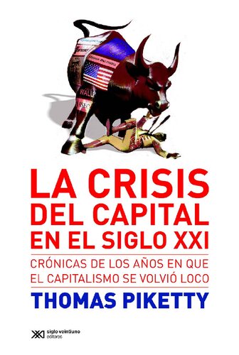 La crisis del capital en el siglo XXI crónicas de los años en que el capitalismo se volvió loco