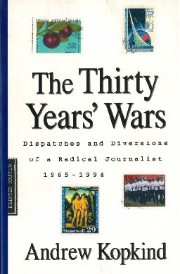 The Thirty Years' Wars: Dispatches and Diversions of a Radical Journalist 1965-1994