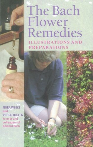 The Bach Flower Remedies - Illustrations And Preparations