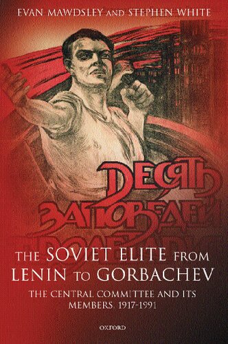 The Soviet Elite From Lenin To Gorbachev: The Central Committee And Its Members, 1917-1991