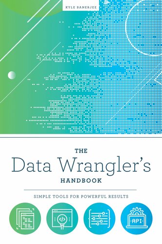 The Data Wrangler's Handbook: Simple Tools for Powerful Results