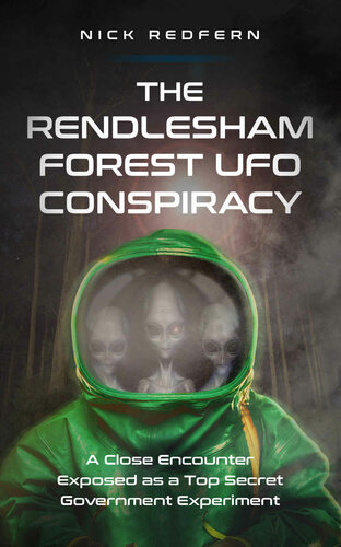 The Rendlesham Forest UFO Conspiracy: A Close Encounter Exposed as a Top Secret Government Experiment