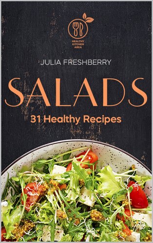 Salads. 31 Healthy Recipes: This book is about salads because… Salad is the best addition to meat, fish, porridge, potatoes and also makes an ideal snack.