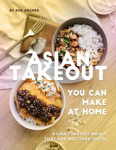 Asian Takeout You can Make at Home: Asian Takeout Meals that Are Not Take-Outs!