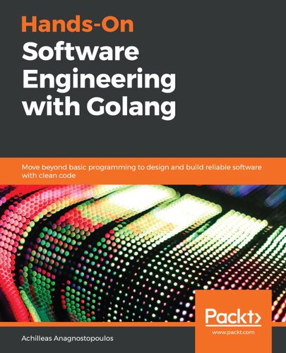 Hands-On Software Engineering with Golang: Move beyond basic programming to design and build reliable software with clean code