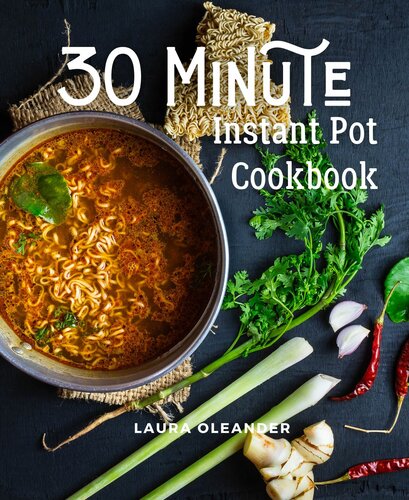 30 Minute Instant Pot Cookbook: Organic Delicious Savory Homestyle Recipes For Beginners