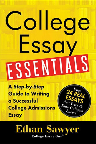 College Essay Essentials: A Step-By-Step Guide to Writing a Successful College Admissions Essay