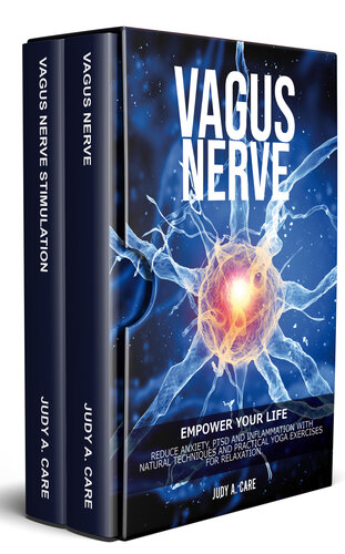 VAGUS NERVE: Empower your Life: Reduce Anxiety, PTSD and Inflammation with Natural Techniques and Practical Yoga Exercises for Relaxation