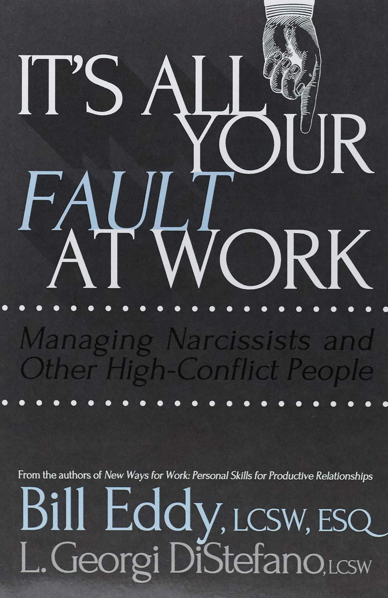 It’s All Your Fault at Work! Managing Narcissists and Other High-Conflict People