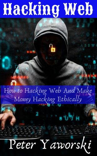 Hacking Web : How to Hacking Web And Make Money Hacking Ethically