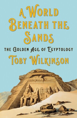 A World Beneath the Sands: The Golden Age of Egyptology