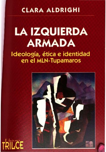 La izquierda armada: Ideología, ética e identidad en el MLN-Tupamaros