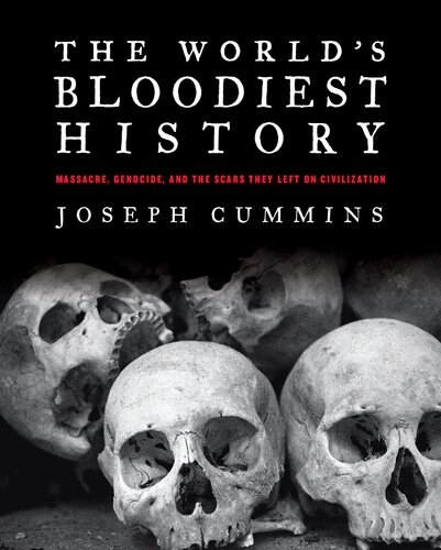 The World's Bloodiest History: Massacre, Genocide, and the Scars They Left on Civilization