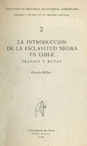 La introducción de la esclavitud negra en Chile : tráfico y rutas