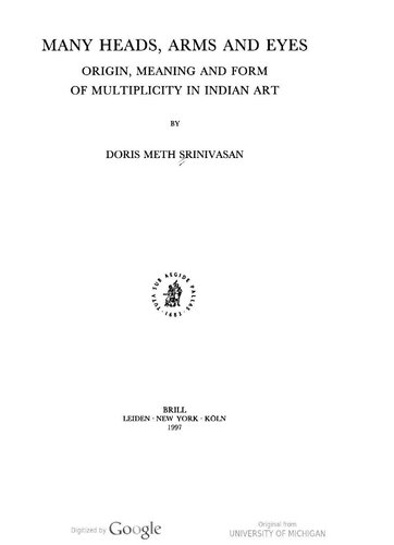 Many Heads, Arms and Eyes: Origin, Meaning, and Form of Multiplicity in Indian Art (Studies in Asian Art and Archaeology, V. 20)