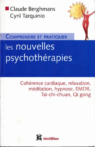 Comprendre et pratiquer les nouvelles psychothérapies : Cohérence cardiaque, relaxation, méditation, hypnose, EMDR, Taïchichuan, Qigong