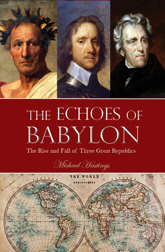 The Echoes of Babylon: The Rise and Fall of Three Great Republics Kindle Edition