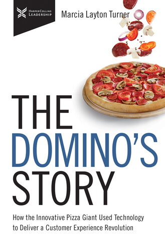 The Domino's Story: How the Innovative Pizza Giant Used Technology to Deliver a Customer Experience Revolution (The Business Storybook)