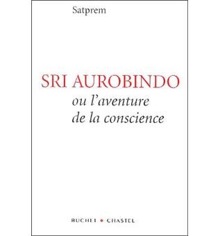 Sri Aurobindo ou l'Aventure de la Conscience