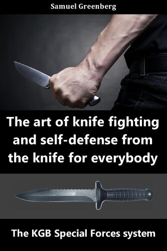 The art of knife fighting and self-defense from the knife for everybody : The KGB Special Forces system