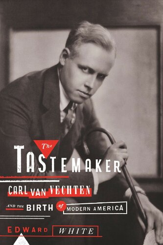 The Tastemaker: Carl Van Vechten and the Birth of Modern America