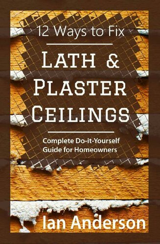 12 Ways to Fix Lath and Plaster Ceilings: Complete Do-it-Yourself Guide for Homeowners