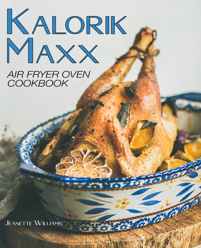 Kalorik Maxx Air Fryer Oven Cookbook: 200+ Easy, delicious & affordable recipes for beginners and advanced users.