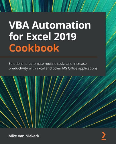 VBA Automation for Excel 2019 Cookbook: Solutions to automate routine tasks and increase productivity with Excel