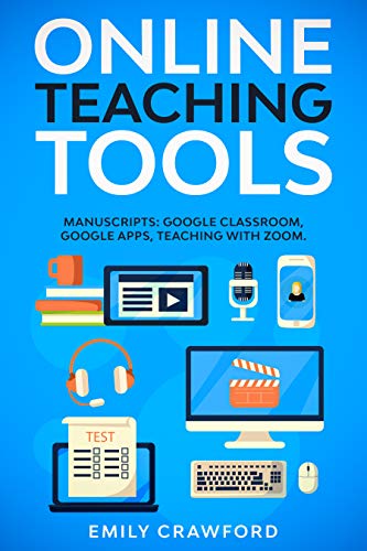 Online Teaching Tools: 3 Manuscripts: Google Classroom, Google Apps, Teaching with Zoom