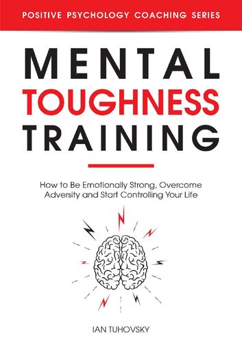 Mental Toughness Training: How to be Emotionally Strong, Overcome Adversity and Start Controlling Your Life (Positive Psychology Coaching Series Book 23)