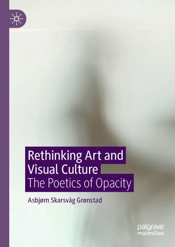 Rethinking Art and Visual Culture: The Poetics of Opacity