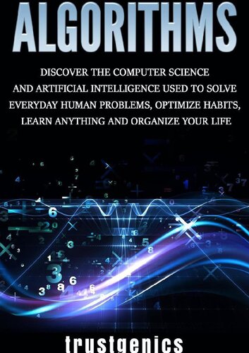 Algorithms: Discover The Computer Science and Artificial Intelligence Used to Solve Everyday Human Problems