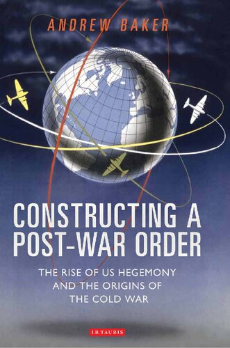 Constructing a Post-War Order: The Rise of US Hegemony and the Origins of the Cold War