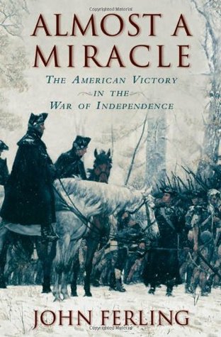 Almost a Miracle: The American Victory in the War of Independence