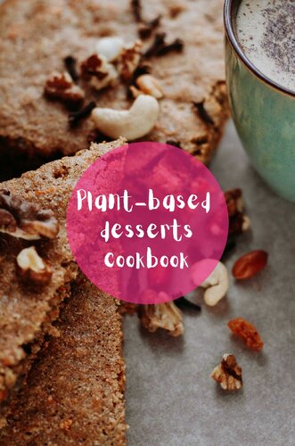 Vegan Desserts 50 Plant-Based Recipes for Cakes, Cookies, Cupcakes and more!