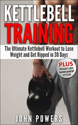 Kettlebell: The Ultimate Kettlebell Workout to Lose Weight and Get Ripped in 30 Days