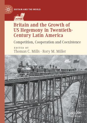 Britain And The Growth Of US Hegemony In Twentieth-Century Latin America: Competition, Cooperation And Coexistence