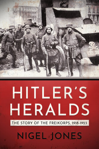 Hitler's Heralds: Story of the Freikorps, 1918-1923