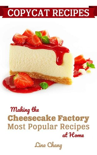 Copycat Recipes: Making the Cheesecake Factory Most Popular Recipes at Home