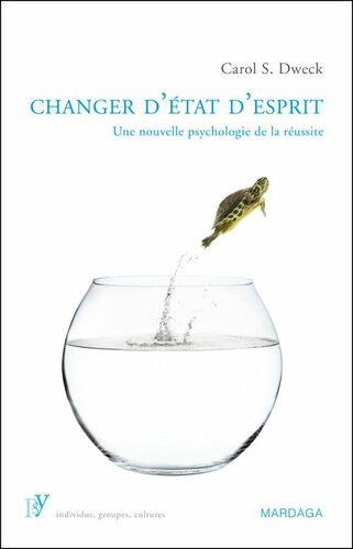 Changer d'état d'esprit: Une nouvelle psychologie de la réussite (PSY. Individus, groupes, cultures) (French Edition)