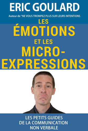 Identifier les émotions et repérer les micro-expressions (Les petits guides de la communication non verbale t. 2) (French Edition)