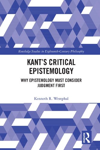 Kant’s Critical Epistemology: Why Epistemology Must Consider Judgment First