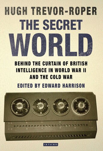 Secret World : Behind the Curtain of British Intelligence in World War II and the Cold War