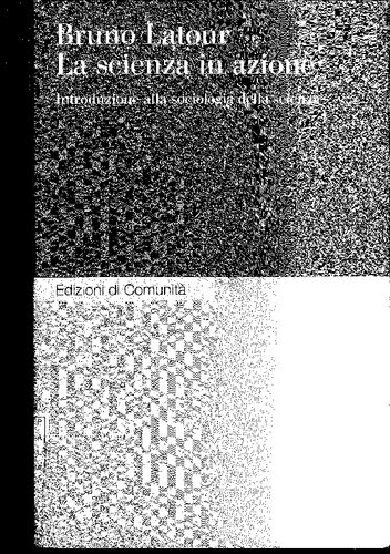 La scienza in azione. Introduzione alla sociologia della scienza