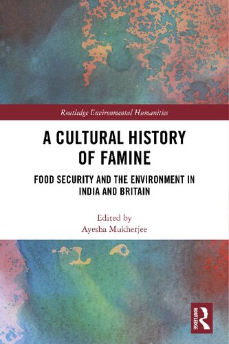 A Cultural History of Famine : Food Security and the Environment in India and Britain