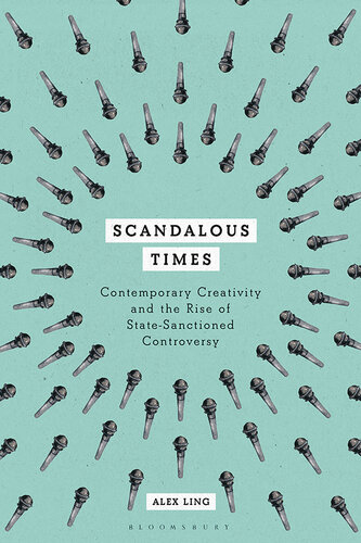 Scandalous Times: Contemporary Creativity and the Rise of State-Sanctioned Controversy