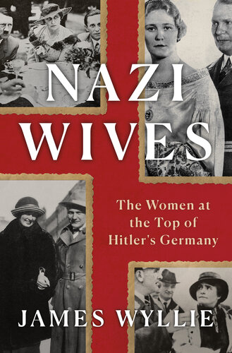 Nazi Wives: The Women at the Top of Hitler's Germany