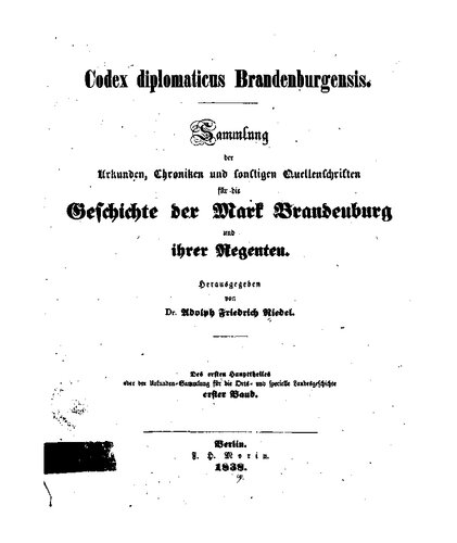 Codex Diplomaticus Brandenburgensis. Hauptteil 1: Geschichte der geistlichen Stiftungen, der adlichen Familien, so wie der Städte und Burgen der Mark Brandenburg