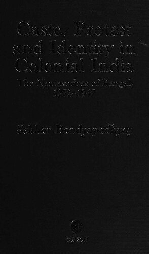 Caste, protest and identity in colonial India : the Namasudras of Bengal, 1872-1947 BY